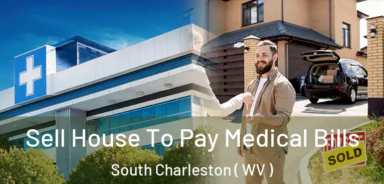 Sell House To Pay Medical Bills South Charleston ( WV )