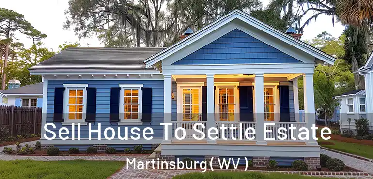  Sell House To Settle Estate Martinsburg ( WV )