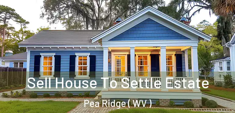  Sell House To Settle Estate Pea Ridge ( WV )