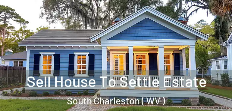  Sell House To Settle Estate South Charleston ( WV )