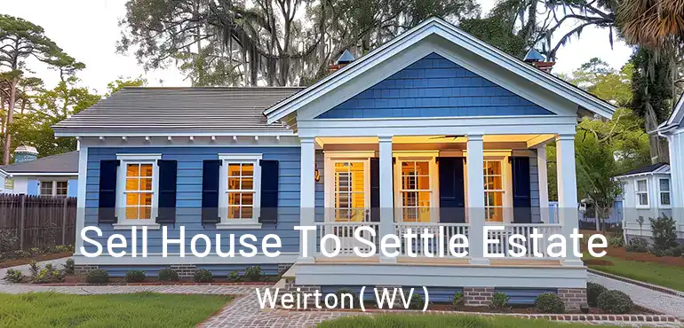  Sell House To Settle Estate Weirton ( WV )