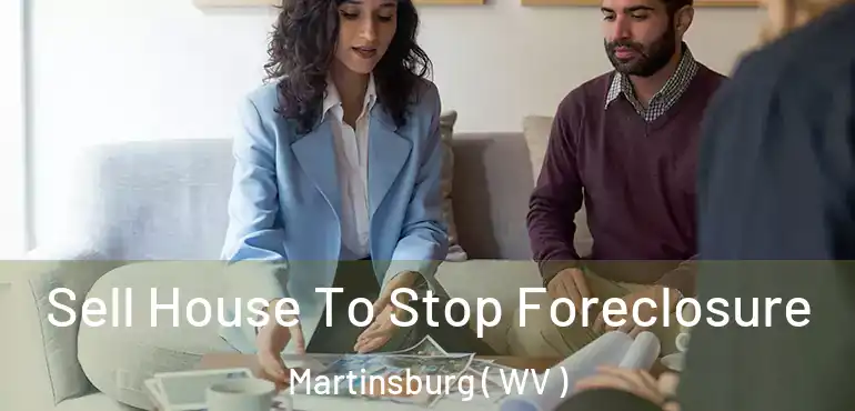  Sell House To Stop Foreclosure Martinsburg ( WV )