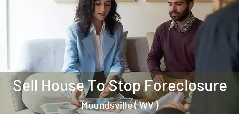  Sell House To Stop Foreclosure Moundsville ( WV )