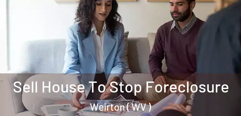  Sell House To Stop Foreclosure Weirton ( WV )