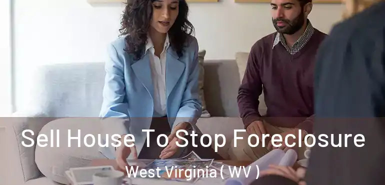  Sell House To Stop Foreclosure West Virginia ( WV )