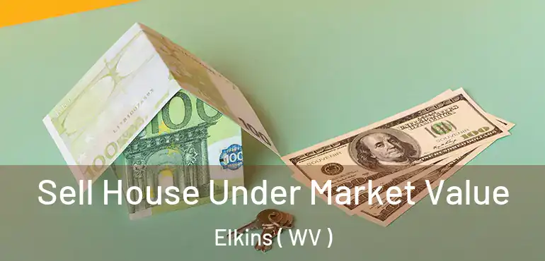  Sell House Under Market Value Elkins ( WV )