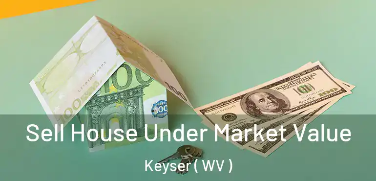  Sell House Under Market Value Keyser ( WV )