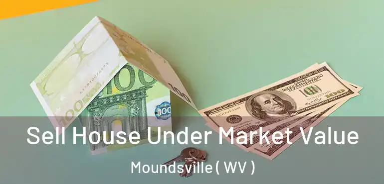  Sell House Under Market Value Moundsville ( WV )