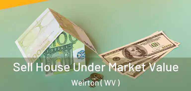  Sell House Under Market Value Weirton ( WV )