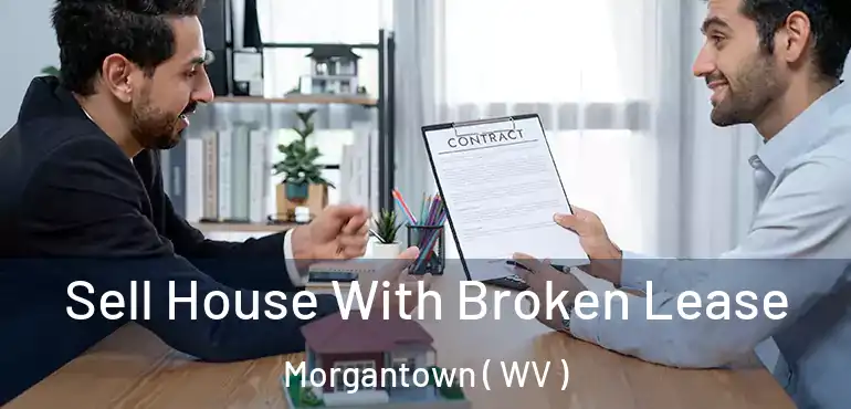  Sell House With Broken Lease Morgantown ( WV )