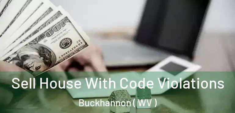  Sell House With Code Violations Buckhannon ( WV )