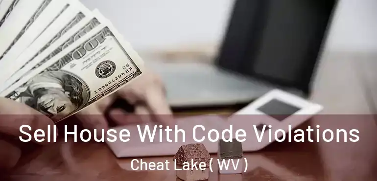  Sell House With Code Violations Cheat Lake ( WV )