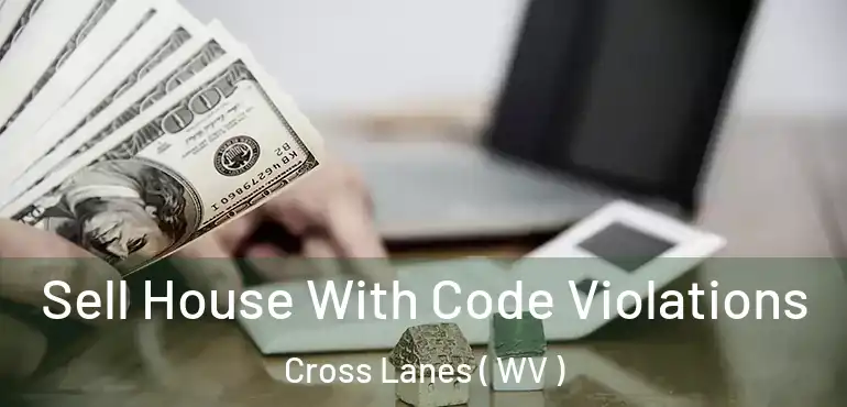  Sell House With Code Violations Cross Lanes ( WV )