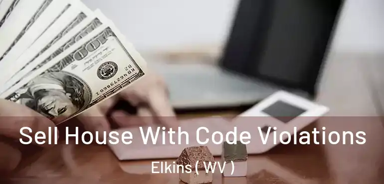  Sell House With Code Violations Elkins ( WV )