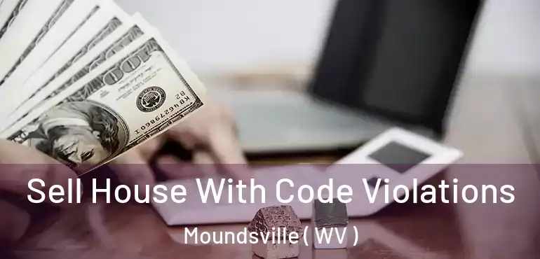  Sell House With Code Violations Moundsville ( WV )