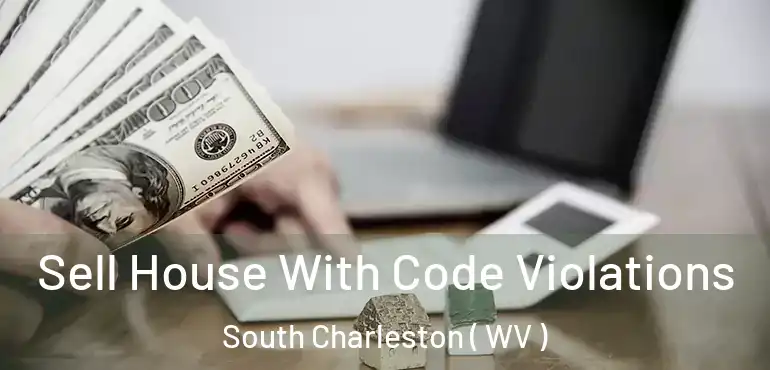  Sell House With Code Violations South Charleston ( WV )