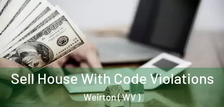  Sell House With Code Violations Weirton ( WV )