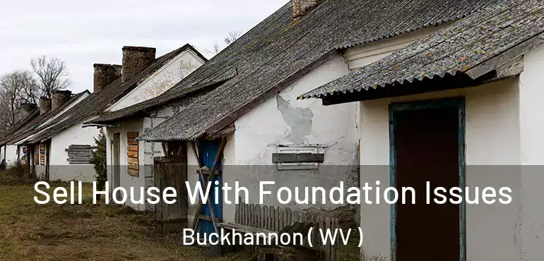  Sell House With Foundation Issues Buckhannon ( WV )