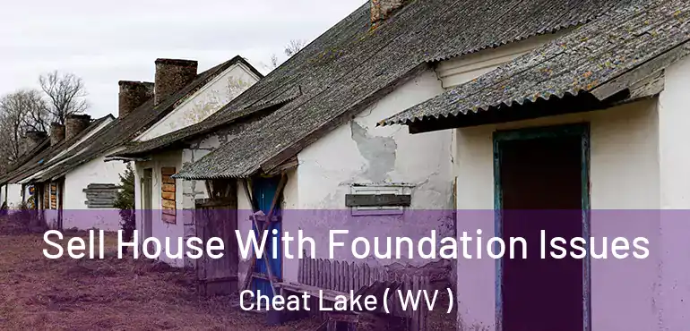  Sell House With Foundation Issues Cheat Lake ( WV )