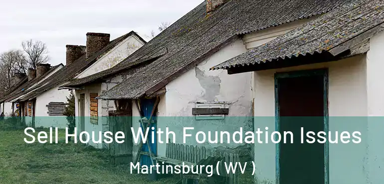  Sell House With Foundation Issues Martinsburg ( WV )