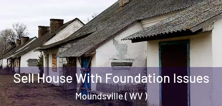  Sell House With Foundation Issues Moundsville ( WV )