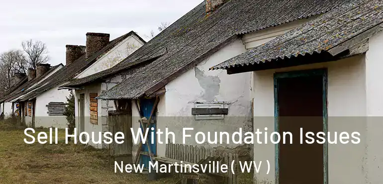  Sell House With Foundation Issues New Martinsville ( WV )