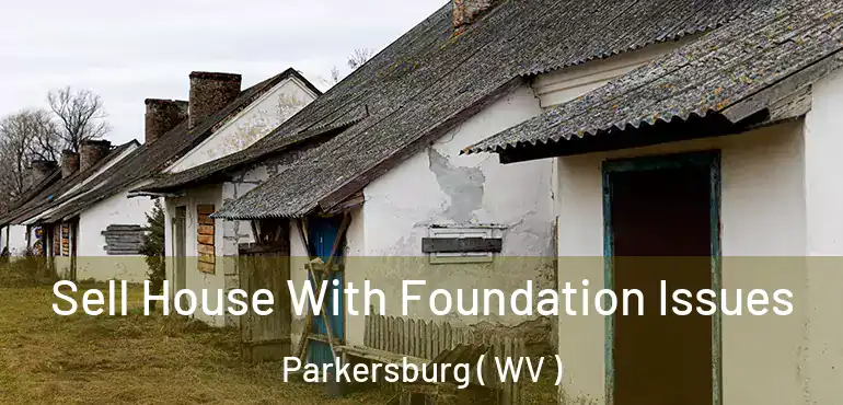  Sell House With Foundation Issues Parkersburg ( WV )