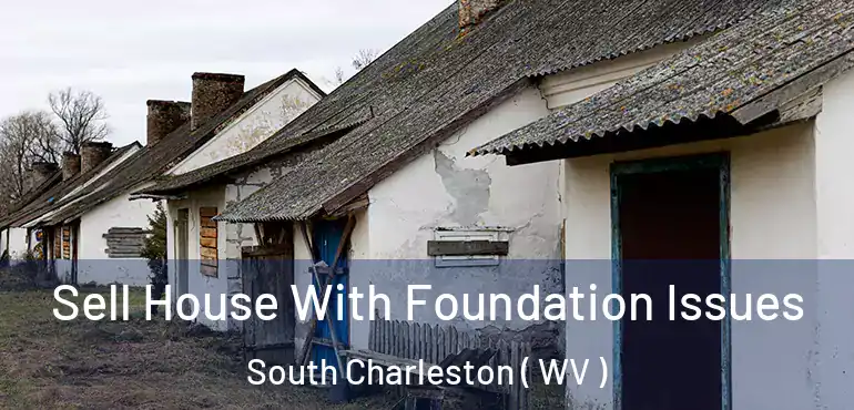  Sell House With Foundation Issues South Charleston ( WV )
