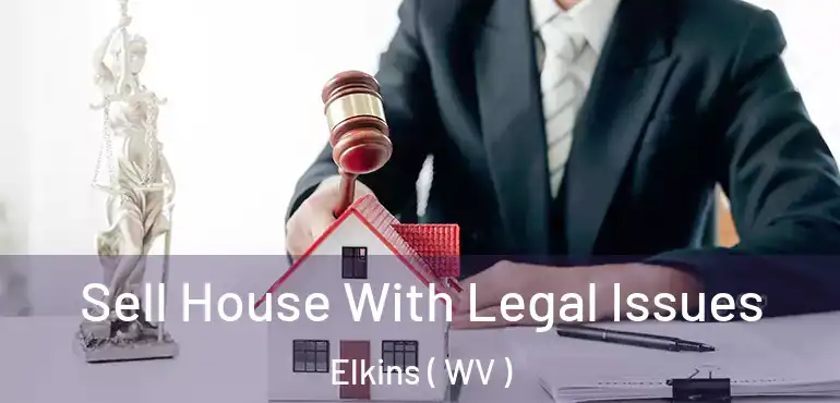  Sell House With Legal Issues Elkins ( WV )