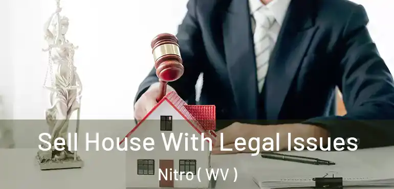  Sell House With Legal Issues Nitro ( WV )