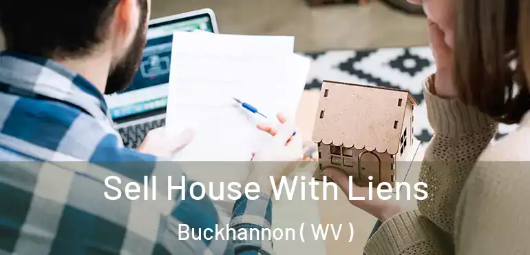  Sell House With Liens Buckhannon ( WV )