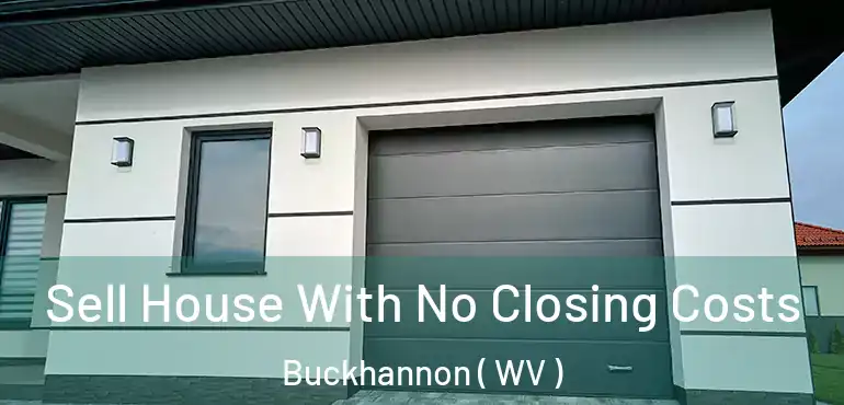  Sell House With No Closing Costs Buckhannon ( WV )