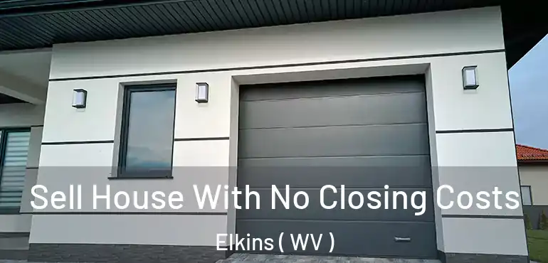  Sell House With No Closing Costs Elkins ( WV )