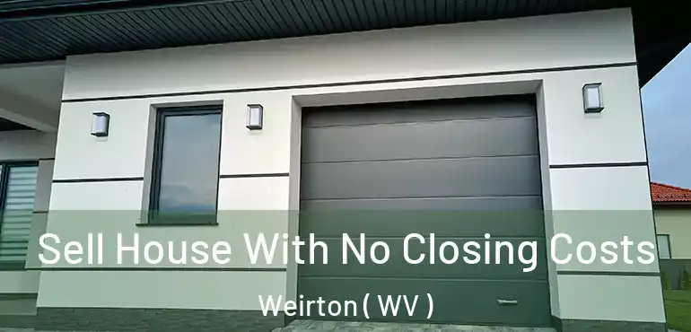  Sell House With No Closing Costs Weirton ( WV )