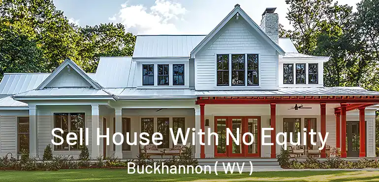  Sell House With No Equity Buckhannon ( WV )