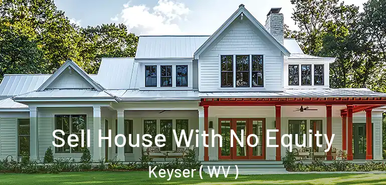  Sell House With No Equity Keyser ( WV )