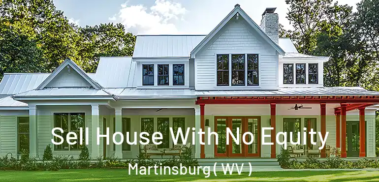  Sell House With No Equity Martinsburg ( WV )