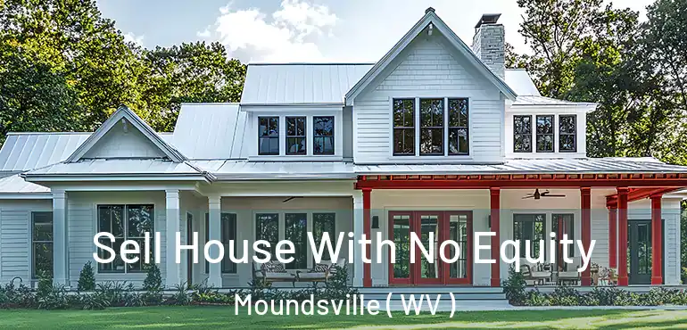  Sell House With No Equity Moundsville ( WV )