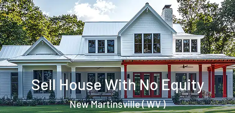  Sell House With No Equity New Martinsville ( WV )