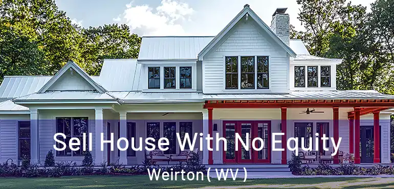  Sell House With No Equity Weirton ( WV )