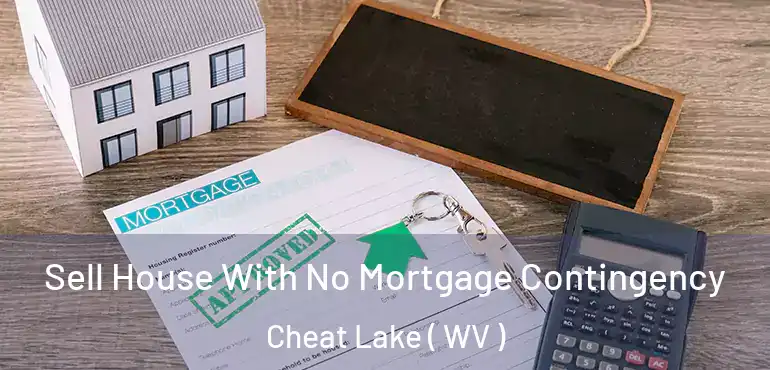  Sell House With No Mortgage Contingency Cheat Lake ( WV )