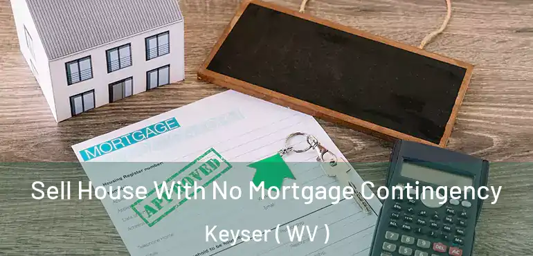  Sell House With No Mortgage Contingency Keyser ( WV )