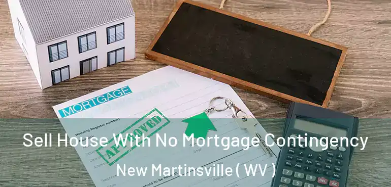  Sell House With No Mortgage Contingency New Martinsville ( WV )