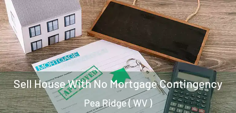  Sell House With No Mortgage Contingency Pea Ridge ( WV )