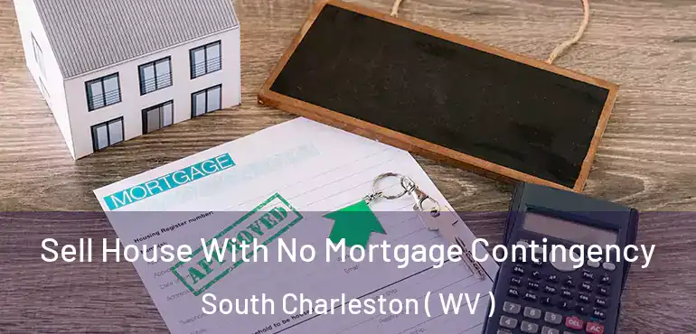  Sell House With No Mortgage Contingency South Charleston ( WV )