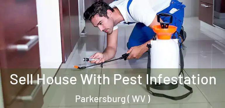  Sell House With Pest Infestation Parkersburg ( WV )