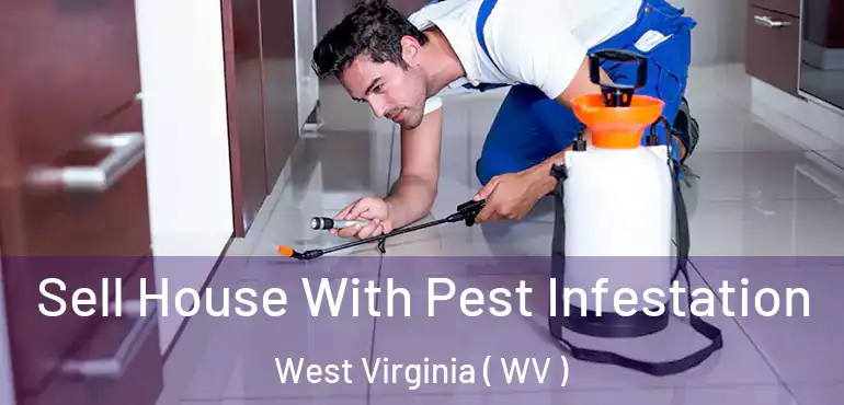  Sell House With Pest Infestation West Virginia ( WV )