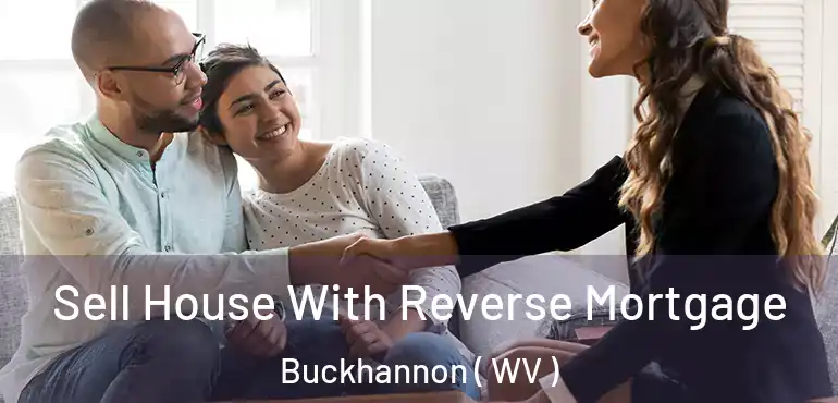  Sell House With Reverse Mortgage Buckhannon ( WV )