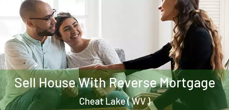  Sell House With Reverse Mortgage Cheat Lake ( WV )