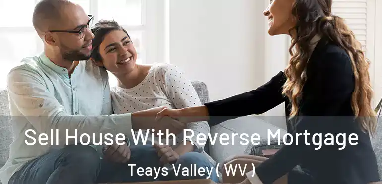  Sell House With Reverse Mortgage Teays Valley ( WV )